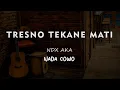 TRESNO TEKANE MATI // NDX AKA // KARAOKE GITAR AKUSTIK NADA COWO ( MALE )