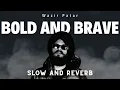 Bold And Brave~ Slow and Reverb ~ Wazir Patar ~ Reverb Nation #wazirpatar #boldandbrave #lofi