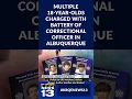 Multiple 18-year-olds charged with battery of correctional officer in Albuquerque
