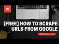 Download Lagu [FREE] How to scrape URLs from Google