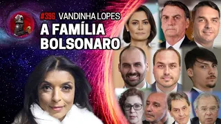 VANDINHA LOPES: ESPECIAL FAMÍLIA BOLSONARO  | Planeta Podcast Ep. 396