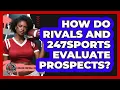 How Do Rivals And 247Sports Evaluate Prospects