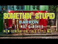 Lagu Barron ft. Naz \u0026 Ashur - Somethin' Stupid (New-Generation Italo-Style Mix)