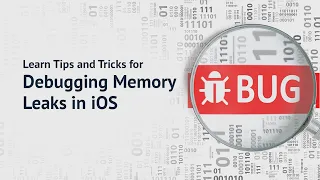 Webinar Learn Tips and Tricks for Debugging Memory Leaks in iOS