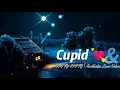 Cupid 💘 – FIFTY FIFTY | Aesthetic K-Pop Love Song | Trending Sad Romance Vibes 2025