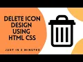 Delete Icon design using HTML CSS only JUST IN 2 MINUTES