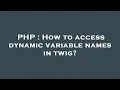 PHP How to access dynamic variable names in twig