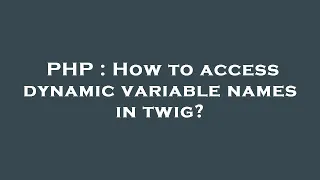 PHP How to access dynamic variable names in twig