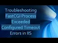 Troubleshooting FastCGI Process Exceeded Configured Timeout Errors in IIS