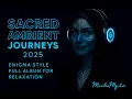 Download Lagu Sacred Ambient Journeys 2025 – Enigma Style Full Album for Relaxation
