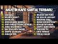 Download Lagu Lagu Cafe Santai 2025 - Akustik Enak Didengar | Teman Kerja \u0026 Waktu Santai