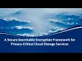 A Secure Searchable Encryption Framework for Privacy-Critical Cloud Storage Services