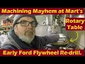 Machining Mayhem at Mart s Let s re-Drill an Early Ford flywheel for a different clutch