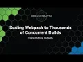 Scaling Webpack to Thousands of Concurrent Builds