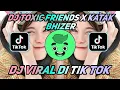 Download Lagu DJ TOXIC FRIENDS VIRAL TIKTOK FULL BASS TERBARU 2021 - DJ KATAK BHIZER