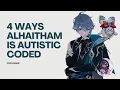 4 Reasons Why Alhaitham Is Autistic Coded Character Analysis