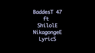 Baddest 47 Ft Shilole Nikagongee Remix Lyrics 