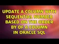 Update a Column with sequential number based on the order by of a column in Oracle Sql