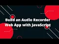 Build an Recorder Web App with JavaScript Step-by-Step Tutorial