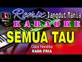 Download Lagu Semua Tau - Dj Remix Dut Orgen Tunggal || Karaoke (Nada Pria) Caca Handika