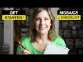 HOW TO GET STARTED IN MOSAICS 27 Item Checklist Advice for Saving Time and Money