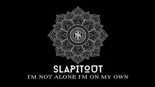 Download SLAPITOUT - I'm Not Alone I'm On My Own | lirik dan terjemahan MP3