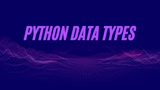PYTHON DATA TYPES FOR BEGINNERS-Session 1