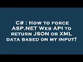 C How to force ASP NET Web API to return JSON or XML data based on my input