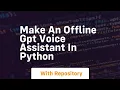 make an offline gpt voice assistant in python