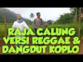 Download Lagu Raja Calung Versi Reggae \u0026 Dangdut Koplo Cover Mainkan Official