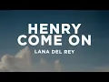 Download Lagu Lana Del Rey - Henry, come on (Lyrics)
