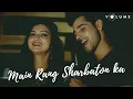 Download Lagu Main Rang Sharbaton Ka- Dev Aditya, Anupriya Chatterjee |Romantic Cover Song| Shahid Kapoor | Volume