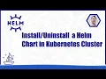 Install Uninstall a Helm Chart in Kubernetes Cluster