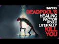Having Deadpool s Healing Factor Would Literally Kill You Wiki Weekends