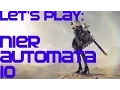 Nier Automata Let s Play 10 - One Hour Special and Major Progression