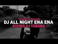 Download Lagu DJ ALL NIGHT ENA ENA SOUND DJ TEBANG ( Slowed + Reverb ) 🎧