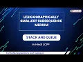 Lexicographically Smallest Subsequence Medium Module Stack And Queue In Hindi CPP 25