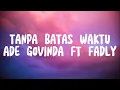 Download Lagu TANPA BATAS WAKTU - ADE GOVINDA FT FADLY (LIRIK)
