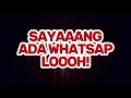 SAYANG ADA WHATSAP LOH