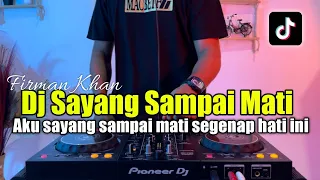 dj aku sayang sampai mati firman khan sayang sampai mati tiktok full bass