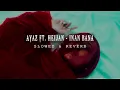 AYAZ & HEİJAN - İNAN BANA ( SLOWED & REVERB )