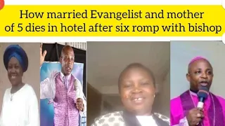 how married evangelist and mother of 5 dies in hotel after s x romp with bishop