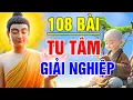 Lagu Nhạc Phật Giáo - LK Nhạc Phật Giáo Hay Nhất 2024 #108 BÀI TU TÂM GIẢI NGHIỆP #NGHE ĐI RỒI NGẪM
