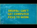 Drupal Can t get computed field to work 2 Solutions