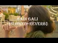 Lagu Sadi Gali Aaja - [Slowed+Reverb] | Avunam | Lofi |