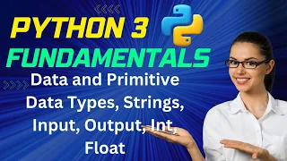 Python 3 Fundamentals Data Types Primitive Data Types Strings Input Output Int Float EP3