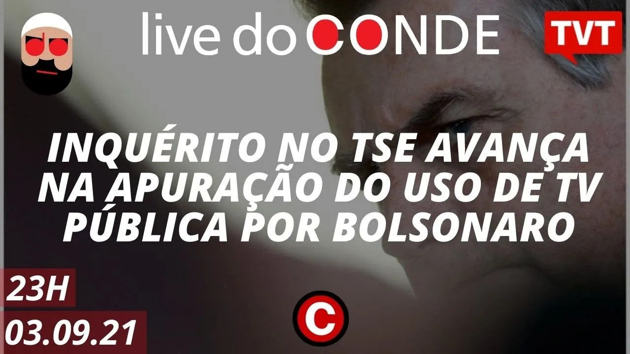???? Live do Conde: Uso de TV Pública pode tornar Bolsonaro inelegível; TSE apura