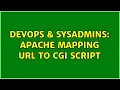 DevOps SysAdmins Apache mapping URL to CGI script 2 Solutions