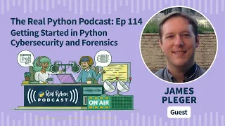 Getting Started in Python Cybersecurity and Forensics Real Python Podcast
