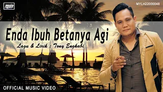 Download Tony Engkabi_Enda Ibuh Betanya Agi (Official Music Video) MP3